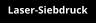 Laser-Siebdruck